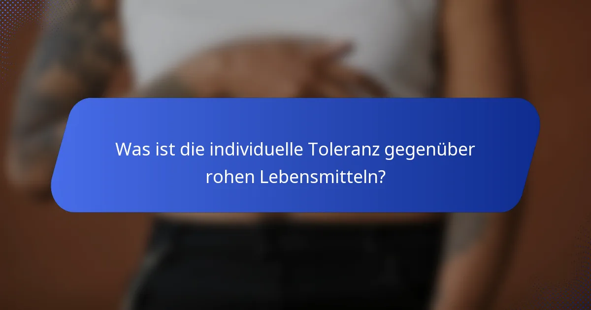Was ist die individuelle Toleranz gegenüber rohen Lebensmitteln?