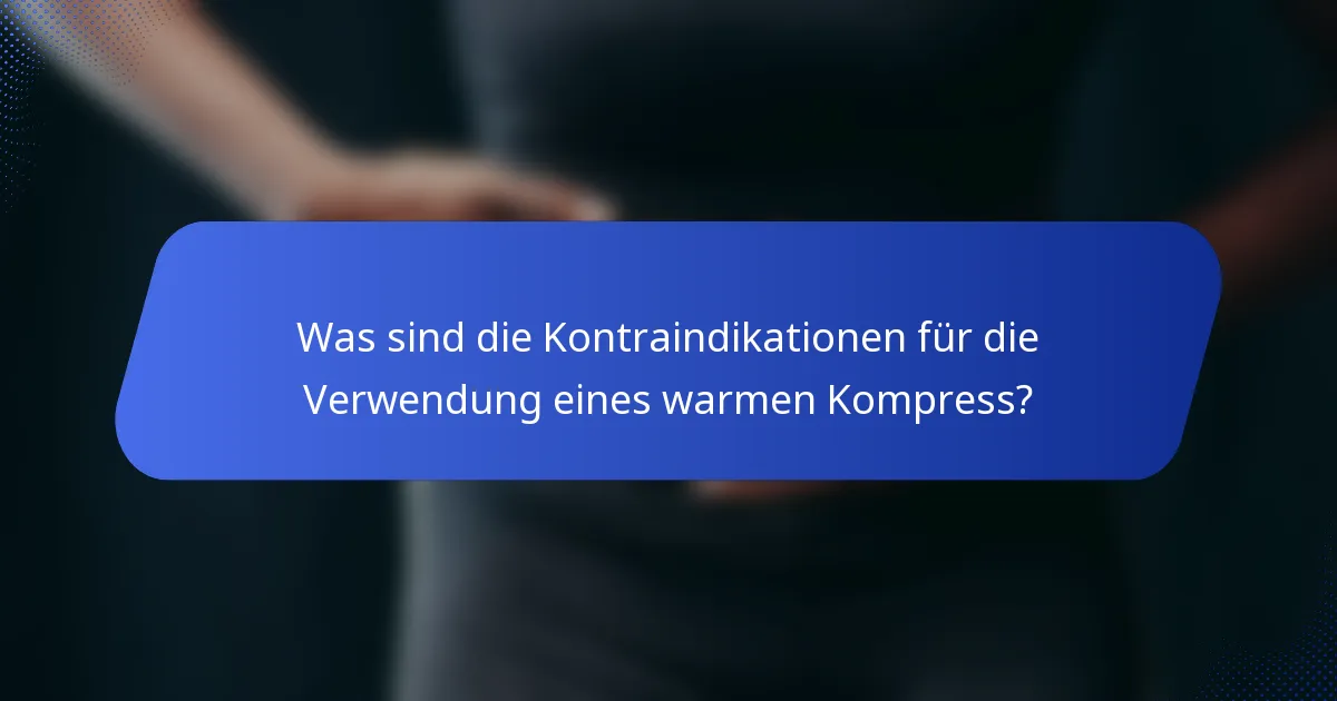 Was sind die Kontraindikationen für die Verwendung eines warmen Kompress?
