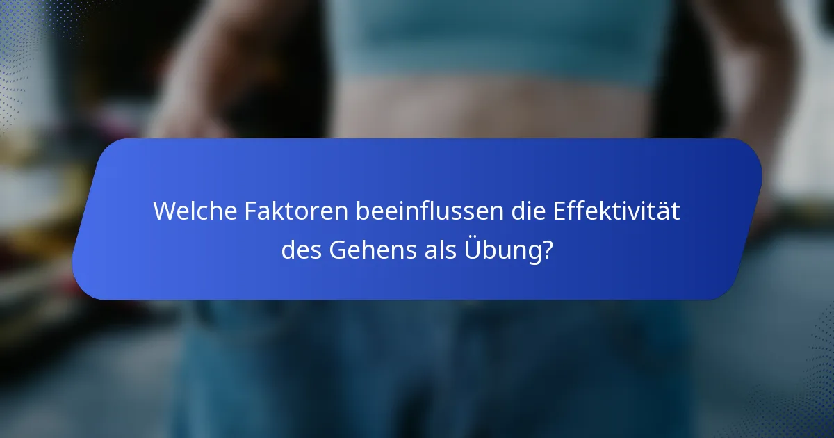 Welche Faktoren beeinflussen die Effektivität des Gehens als Übung?